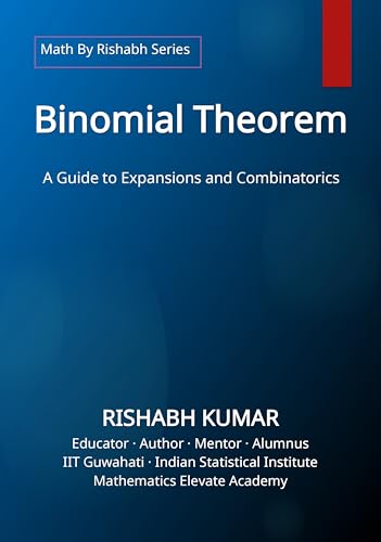 The Binomial Theorem: A Guide to Expansions and Combinatorics (Math By Rishabh Series - Algebra)