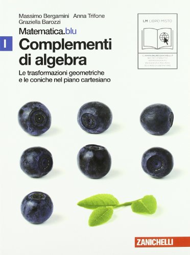  Matematica.blu 2.0. Vol. I.Blu: Complementi di algebra-Trasformazioni. Per le Scuole superiori. Con espansione online
