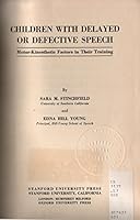 Children with delayed or defective speech: Motor-kinesthetic factors in their training B0006AO87A Book Cover
