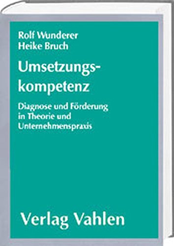 Umsetzungskompetenz: Diagnose und Förderung in Theorie und Unternehmenspraxis Umsetzungskompetenz: Diagnose und Förderung in Theorie und Unternehmenspraxis