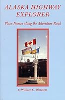 Alaska Highway Explorer: Place Names along the Adventure Road 0920663281 Book Cover