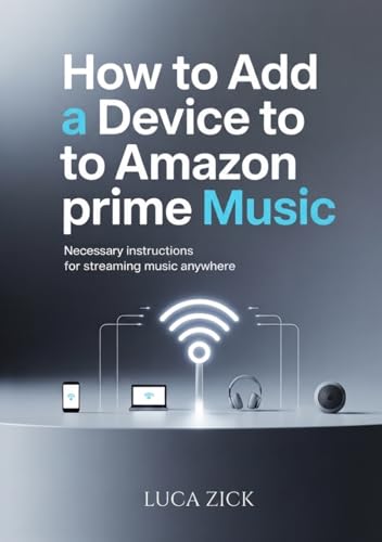 How to Add a Device to Amazon Prime Music: Necessary instructions for streaming music anywhere