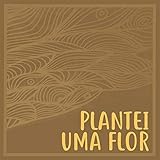  Plantei uma Flor