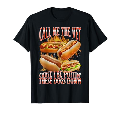 Funny Call Me The Vet Cause I Be Puttin' These Dogs Down T-Shirt