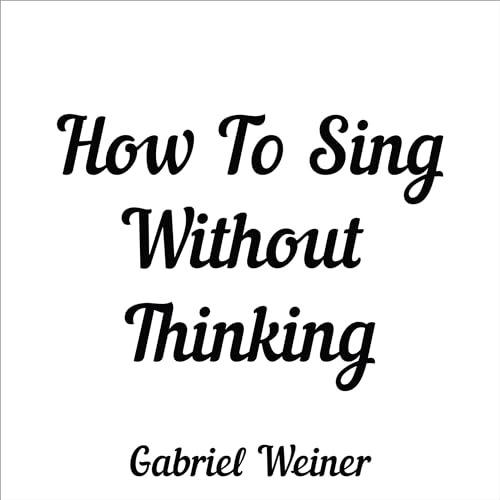 Listen to How to Sing Without Thinking by Gabriel Weiner episode artwork