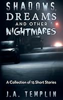 Shadows, Dreams and Other Nightmares: A Collection of 15 Short Stories 1457533286 Book Cover