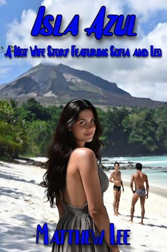 Isla Azul Book Three: A Hot Wife Story Featuring Sofia and Leo (The Isla Azul Narratives)
