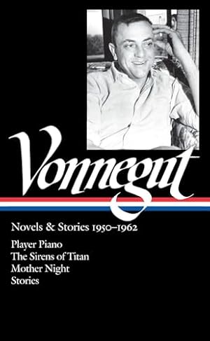 Kurt Vonnegut: Novels & Stories 1950-1962 (LOA #226): Player Piano / The Sirens of Titan / Mother Night / stories (Library of America Kurt Vonnegut Edition)