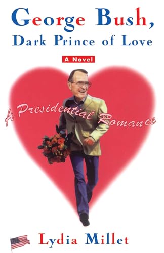 George Bush, Dark Prince of Love: A Presidential Romance