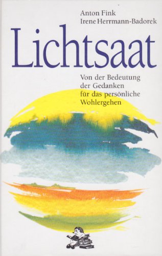 Lichtsaat: Von der Bedeutung der Gedanken für das persönliche Wohlergehen