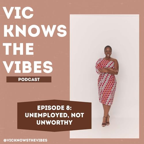 Episode 8: Unemployed, Not Unworthy