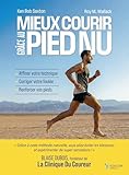  Mieux courir grâce au pied nu: La méthode naturelle pour renforcer vos pieds, corriger votre foulée et prévenir les blessures