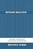 Rethink Bullying: The Real Science Of Childhood Aggression B0DFCMR622 Book Cover