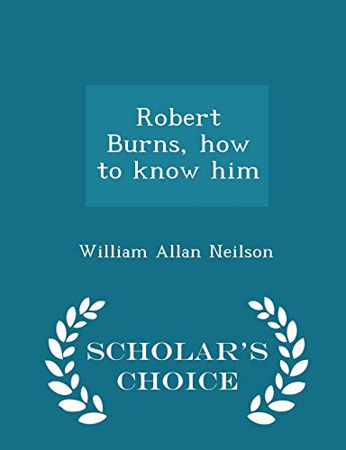 Robert Burns, How to Know Him - Scholar's Choic... 129636996X Book Cover