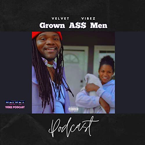 Velvet Vibez Podcast Episode 127 Grown A$$ Men W @CwillTooIll & @caffeine_papi Podcast Por  arte de portada