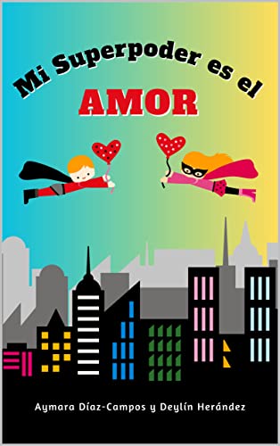 Mi Superpoder es el AMOR: Libro cristiano para niños: Cuento con valores y principios bíblicos (Spanish Edition)