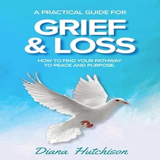 A Practical Guide for Grief & Loss Audiobook By Diana Hutchison cover art
