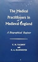 The medical practitioners in medieval England;: A biographical register, (Publications of the Wellcome Historical Medical Library, new ser., v. 8) B0006BNN9S Book Cover