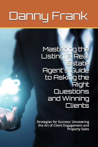 Mastering the Listing: A Real Estate Agent's Guide to Asking the ...