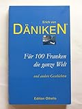 Für 100 Franken die ganze Welt: Und andere Geschichten - Erich von Däniken