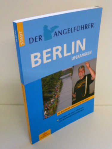 Der Angelführer Berlin: Die besten 200 Angelplätze der Stadt