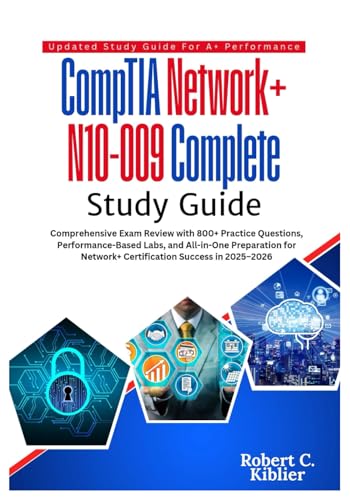 CompTIA Network+ N10-009 Complete Study Guide: Comprehensive Exam Review with 800+ Practice Questions, Performance-Based Labs, and All-in-One ... Network+ Certification Success in 2025–2026