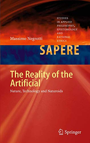 The Reality of the Artificial: Nature, Technology and Naturoids (Studies in Applied Philosophy, Epistemology and Rational Ethics, 4)