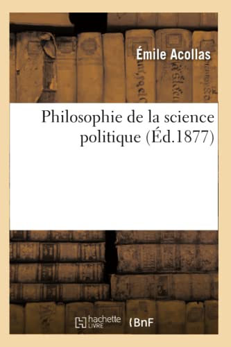 Philosophie de la Science Politique (Éd.1877) (Sciences Sociales) (French Edition)