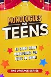 Monologues for Teens: Relatable, comedic, and dramatic monologues to help teens shine on stage and screen. (The Upstage Series - Outstanding drama resources to help kids and teens shine on stage.)