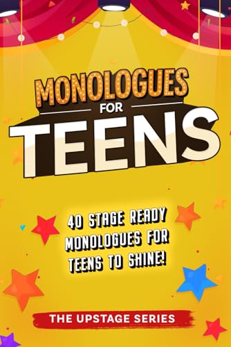 Monologues for Teens: Relatable, comedic, and dramatic monologues to help teens shine on stage and screen. (The Upstage Series - Outstanding drama resources to help kids and teens shine on stage.)