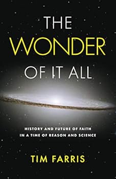 The Wonder Of It All: History and Future of Faith in a Time of Reason and Science