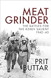 Meat Grinder: The Battles for the Rzhev Salient, 1942–43