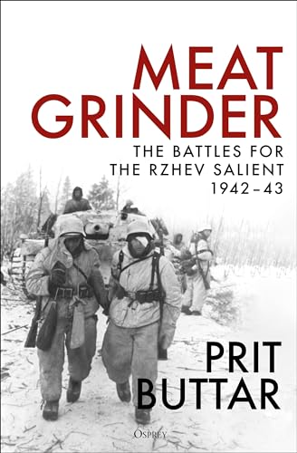 Meat Grinder: The Battles for the Rzhev Salient, 1942–43