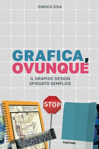 Grafica, Ovunque: Il Graphic Design Spiegato Semplice