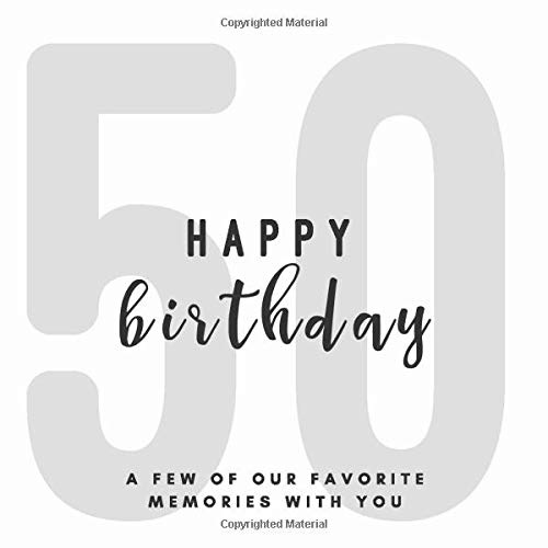 Happy 50 Birthday - A Few of Our Favorite Memories With You: Softback Memory Book