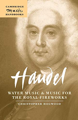 Handel: Water Music and Music for the Royal Fireworks (Cambridge Music Handbooks) -  Hogwood, Christopher, Paperback