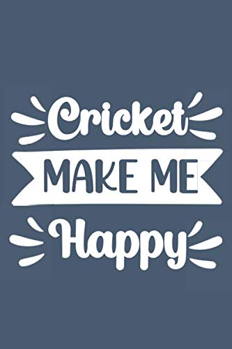 Cricket Make Me Happy: cricket gift : Funny Lined Notebook or Journal 120 Pages - Large (6 x 9 inches) in Journals Style