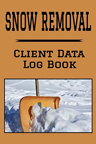 Snow Removal Client Data Log Book: 6” x 9” Professional