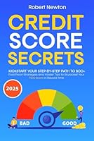 Credit Score Secrets: Kickstart Your Step-by-Step Path to 800+ | Fool-Proof Strategies and Insider Tips to Skyrocket Your FICO Score in Record Time B0D8H7V3PY Book Cover