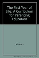 The First Year of Life: A Curriculum for Parenting Education 0894460099 Book Cover