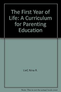 Hardcover The First Year of Life: A Curriculum for Parenting Education Book