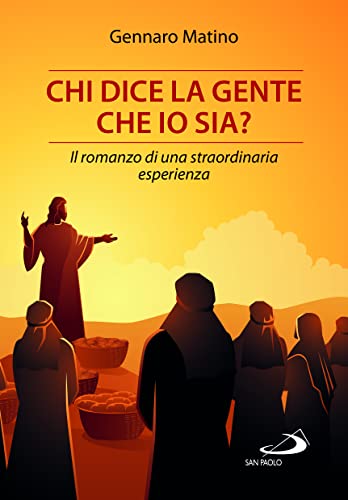 Chi Dice La Gente Che Io Sia? Il Romanzo Di Una Straordinaria Esperienza