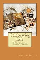 Celebrating Life: Compassionate Funeral Planning 151195213X Book Cover