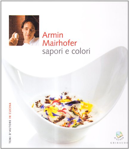 Armin Mairhofer. Sapori E Colori