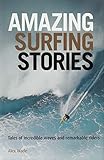  Amazing Surfing Stories: Tales of Incredible Waves & Remarkable Riders (Amazing Stories Book 4) (English Edition)