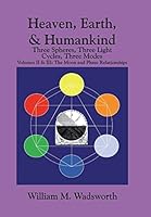 Heaven, Earth, & Humankind: Three spheres, Three light Cycles, Three Modes: Volumes II & III: The Moon and Phase Relationships 1503560775 Book Cover