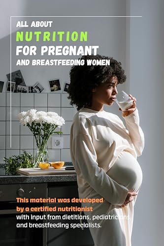 All about nutrition for pregnant and breastfeeding women.: This material was developed by a certified nutritionist with input from dietitians