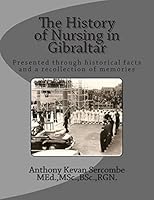 The History of Nursing in Gibraltar: Presented Through Historical Facts and a Recollection of Memories 150308678X Book Cover