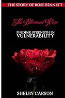 The Bloomed Rose: Finding Strength in Vulnerability: "Overcoming Narcissistic Abuse and Rising to Success" The Story of Rose Bennett (extended version) B0F5NZ7DXL Book Cover