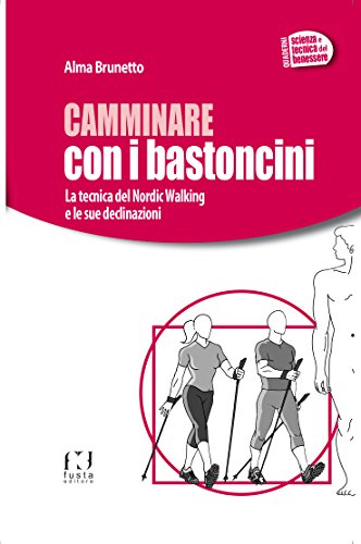 Camminare con i bastoncini. La tecnica del nordic walking e le sue declinazion